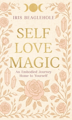 Self Love Magic - Iris Beaglehole