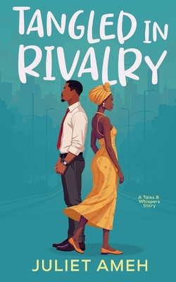 Tangled In Rivalry: An African Romance - Juliet Ameh