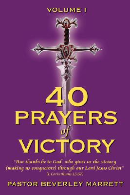 40 Prayers of Victory: But Thanks Be to God, Who Gives Us the Victory (Making Us Conquerors) Through Our Lord Jesus Christ (1 Corinthians 15: - Beverley Marrett