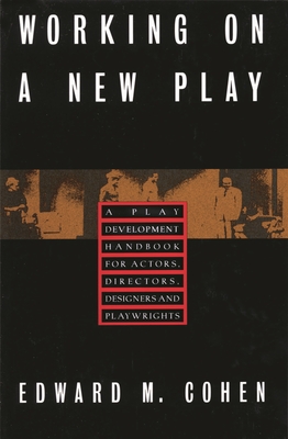 Working on a New Play: A Play Development Handbook for Actors, Directors, Designers & Playwrights - Edward M. Cohen