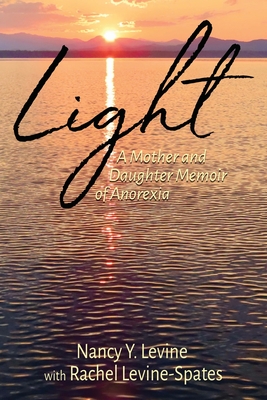 Light: A Mother and Daughter Memoir of Anorexia - Nancy Y. Levine