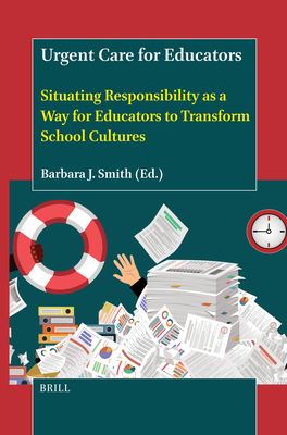 Urgent Care for Educators: Situating Responsibility as a Way for Educators to Transform School Cultures - Barbara J. Smith