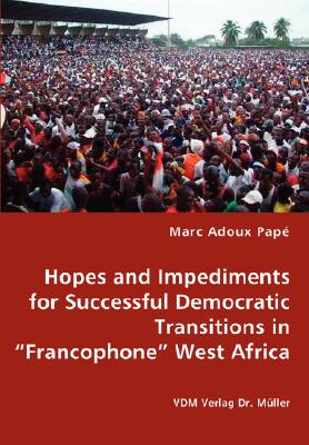 Hopes and Impediments for Successful Democratic Transitions in