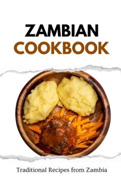 Coperta cărții 'Zambian Cookbook: Traditional Recipes from Zambia - Liam Luxe'