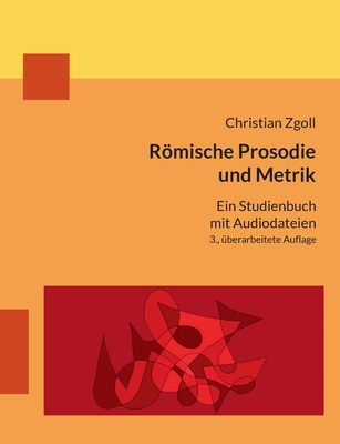 Römische Prosodie und Metrik: Ein Studienbuch mit Audiodateien - Christian Zgoll