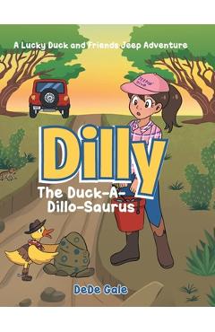 Poza produsului Dilly The Duck-A-Dillo-Saurus: A Lucky Duck and Friends Jeep Adventure - Dede Gale
