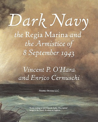 Dark Navy: The Italian Regia Marina and the Armistice of 8 September 1943 - Vincent O'hara