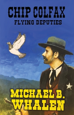 Chip Colfax: Flying Deputies - Michael B. Whalen
