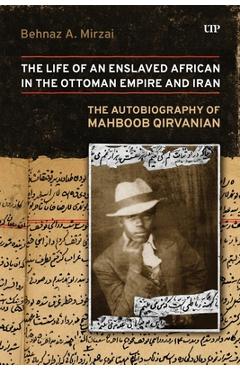 Coperta cărții 'Life of an Enslaved African in the Ottoman Empire and Iran: The Autobiography of Mahboob Qirvanian - Mahboob Qirvanian'