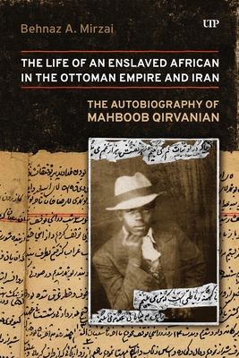Life of an Enslaved African in the Ottoman Empire and Iran: The Autobiography of Mahboob Qirvanian - Mahboob Qirvanian