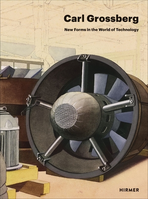 Carl Grossberg: New Forms in the World of Technology - Adrian Sudhalter