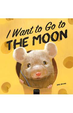 Coperta cărții 'I Want to Go to the Moon - Eric Zhang'