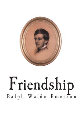 Friendship - Ralph Waldo Emerson