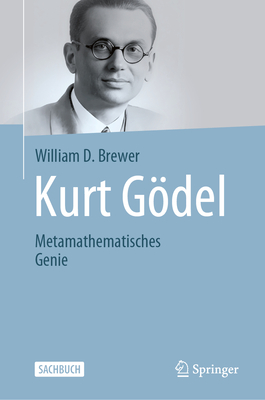 Kurt Gödel: Metamathematisches Genie - William D. Brewer