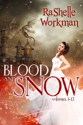 Blood and Snow: Volumes 1-12: A YA Vampire Fairytale - Rashelle Workman