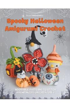 Coperta cărții 'Spooky Halloween Amigurumi Crochet: Adorable Patterns to Stitch Hauntingly Fun Creatures - Ella Threadwell'