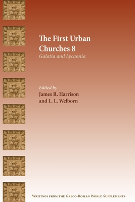 The First Urban Churches 8: Galatia and Lycaonia - James R. Harrison