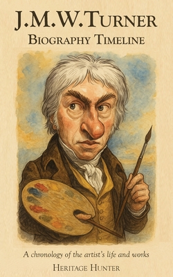 J.M.W. Turner Biography Timeline: A chronology of the artist's life and works - Heritage Hunter