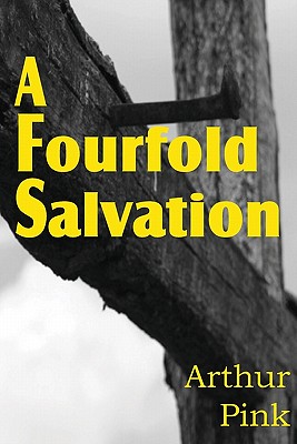 A Fourfold Salvation - Arthur W. Pink