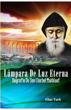 Poza produsului Lámpara De Luz Eterna: Biografía De San Charbel Makhlouf (1828-1898) - Rafael Silva