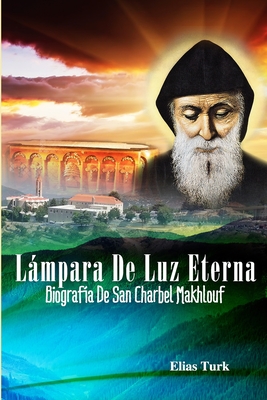 Lámpara De Luz Eterna: Biografía De San Charbel Makhlouf (1828-1898) - Rafael Silva