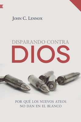 Disparando contra Dios - John Lennox