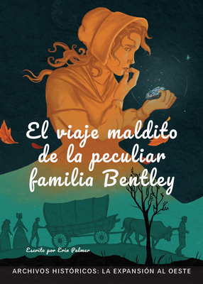 El Viaje Maldito de la Peculiar Familia Bentley: La Expansión Al Oste - Erin Palmer