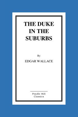 The Duke In The Suburbs - Edgar Wallace