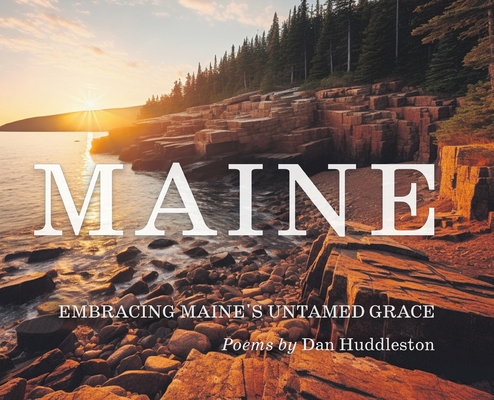 Embracing Maine's Untamed Grace - Dan Huddleston