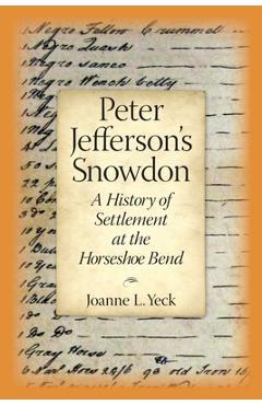 Coperta cărții 'Peter Jefferson's Snowdon: A History of Settlement at the Horseshoe Bend - Joanne L. Yeck'