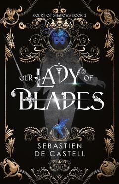 Coperta cărții 'Our Lady of Blades - Sebastian De Castell'