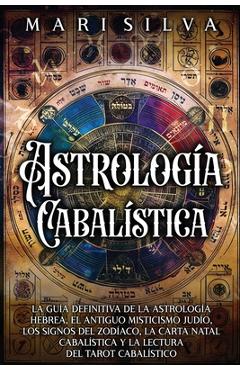 Poza produsului Astrología cabalística: La guía definitiva de la astrología hebrea, el antiguo misticismo judío, los signos del zodíaco, la carta natal cabalística y - Mari Silva