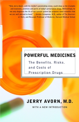 Powerful Medicines: The Benefits, Risks, and Costs of Prescription Drugs - Jerry Avorn