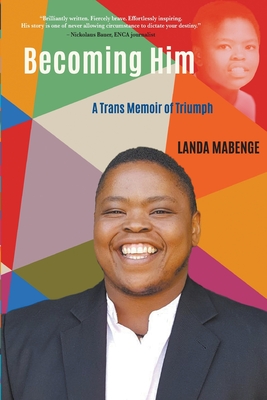 Becoming Him: A Trans Memoir of Triumph - Landa Mabenge