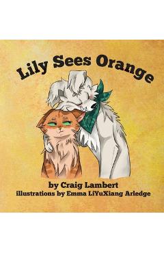 Poza produsului Lily Sees Orange - Craig Lambert