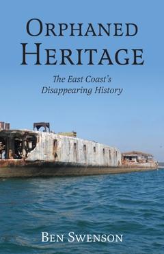 Poza produsului Orphaned Heritage: The East Coast's Disappearing History - Ben Swenson