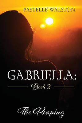 Gabriella: Book 2: The Reaping - Pastelle Walston