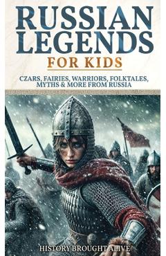 Poza produsului Russian Legends For Kids: Czars, Fairies, Warriors, Folktales, Myths & More From Russia: Slavic Fairy Tales, Royal History, and Legendary Creatures fr - History Brought Alive