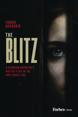 The Blitz: A Georgian Daughter's Rise as a CFO in the Post-Soviet Era - Tamar Gakharia