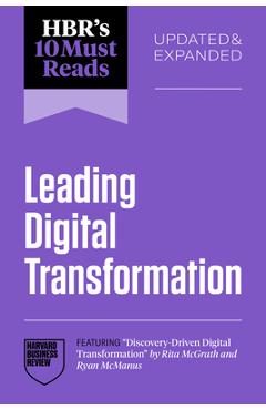 Hbr's 10 Must Reads on Leading Digital Transformation, Updated and Expanded (Featuring Discovery-Driven Digital Transformation by Rita McGrath and Rya