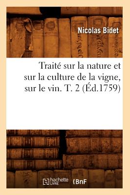 Traité Sur La Nature Et Sur La Culture de la Vigne, Sur Le Vin. T. 2 (Éd.1759) - Nicolas Bidet