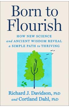 Coperta cărții 'Born to Flourish: How New Science and Ancient Wisdom Reveal a Simple Path to Thriving - Richard J. Davidson'