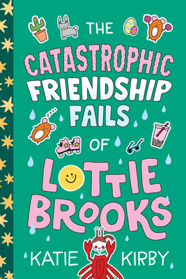 The Catastrophic Friendship Fails of Lottie Brooks - Katie Kirby
