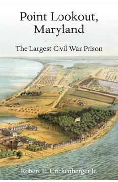 Coperta cărții 'Point Lookout, Maryland: The Largest Civil War Prison - Robert E. Crickenberger'