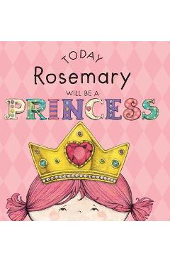 Poza produsului Today Rosemary Will Be a Princess - Paula Croyle