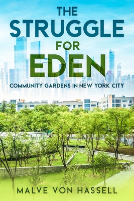 The Struggle for Eden: Community Gardens in New York City - Malve Von Hassell