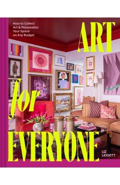 Coperta cărții 'Art for Everyone: How to Collect Art and Personalize Your Space on Any Budget - Liz Lidgett'