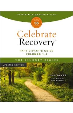 Celebrate Recovery Volumes 1-4 Participant's Guide Updated Edition, the Journey Begins: A Program for Implementing a Christ-Centered Recovery Ministry - John Baker