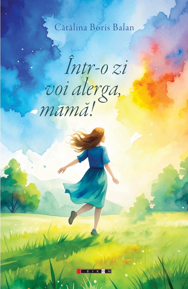 Intr-o zi voi alerga, mama! - Catalina Boris Balan