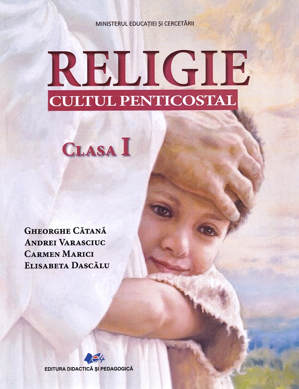 Religie. Cultul penticostal - Clasa 1 - Manual - Gheorghe Catana, Andrei Varasciuc, Carmen Marici, Elisabeta Dascalu